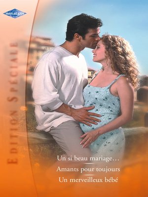 cover image of Un si beau mariage--Amants pour toujours--Un merveilleux bébé (Harlequin Edition Spéciale)